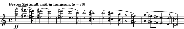  \new Staff \relative c''' {
  \clef treble \time 4/4 \tempo "Festes Zeitmaß, mäßig langsam." 4=76 \set Staff.midiInstrument = #"tremolo strings"
  <a a'>2-\ff(<gis gis'>4. <fis fis'>8) q2(<e e'>) <fis fis'>2(<e e'>4. <d d'>8) q2(<cis cis'>)
  <d d'>2(<cis cis'>4. <b b'>8 <a a'>2 <gis gis'>) <a a'>4(<gis gis'>8 <fis fis'> <e e'>4. <d d'>8 <cis cis'>2)
} 