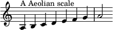  {\override Score.TimeSignature #'stencil = ##f \relative c' { \clef treble \time 7/4 \hide Staff.TimeSignature a4^\markup { A Aeolian scale } b c d e f g a2 } } 