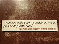 "What else could I do? He thought he was as good as any white man." –&nbsp;J.W. Milam, when asked why he killed Emmett Till