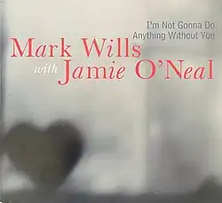 The cover art of Mark Wills and Jamie O'Neal's duet, "I'm Not Gonna Do Anything Without You".