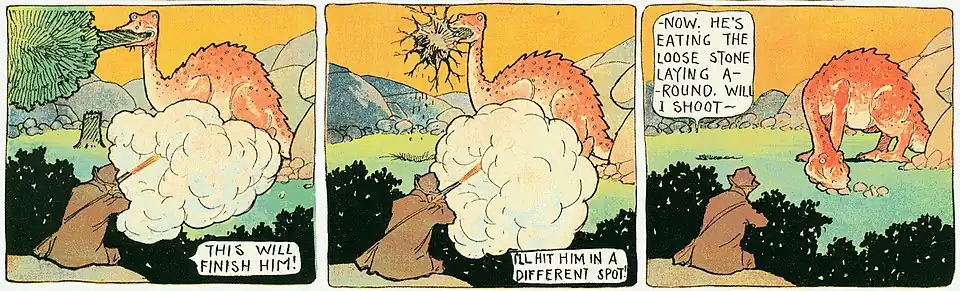 Three panels from a comic strip. A hunter is shooting at a long-necked dinosaur. In the first panel, the hunter, seated and viewed from behind, fires his gun with a huge cloud of smoke at the dinosaur, who is swallowing an entire tree. The hunter says, "This will finish him!" In the second panel, the dinosaur is unhurt and is swallowing the tree's trunk along with the roots. The hunter fires again, and says, "I'll hit him in a different spot!" In the third panel, the hunter has stopped firing as the dinosaur begins to fill its mouth with large rocks. The hunter says, "—Now, he's eating the loose stone laying around. Will I shoot—"